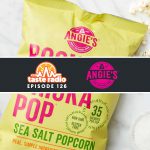 Taste Radio Ep. 126: How Angie’s Boomchickapop Became a $250M Brand