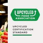 Upcycled Food Association Adopts Upcycled Certification Standard