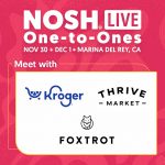 NOSH Live Winter 2023: Meet One-to-One With Buyers From Foxtrot, Thrive Market, and Kroger