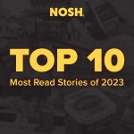 The Top 10 Most Read NOSH Stories of 2023