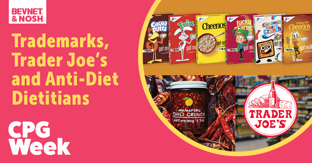 CPG Week: Trademarks, Trader Joe’s and Anti-Diet Dietitians