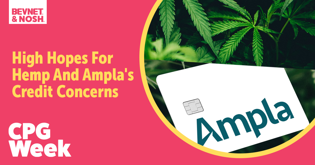 CPG Week: High Hopes For Hemp And Ampla's Credit Concerns