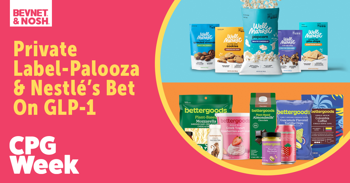 CPG Week: Private Label-Palooza & Nestlé’s Bet On GLP-1