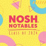 Nosh Notables Class of 2024: Meet the Food Industry’s Movers and Shakers