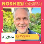 Become A ‘Re-Founder’: ALOHA CEO Brad Charron To Speak At Nosh Live Winter 2024
