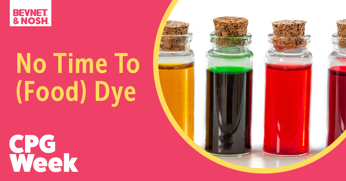 CPG Week: No Time To (Food) Dye