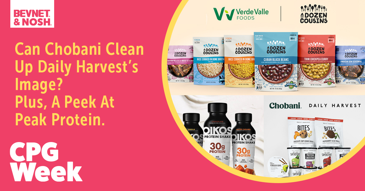 Can Chobani Clean Up Daily Harvest’s Image? Plus, A Peek At Peak Protein