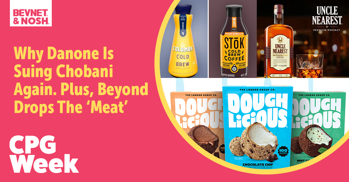 CPG Week: Why Danone Is Suing Chobani Again. Plus, Beyond Drops The 'Meat'