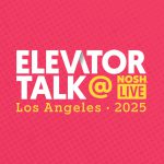 Elevator Talk at Nosh Live in L.A.: Your Brand’s Moment on the Main Stage