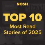The Top 10 Most Read Nosh Stories of 2025